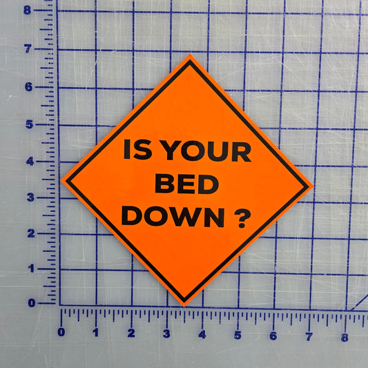 IS YOUR BED DOWN - CAUTION STICKER